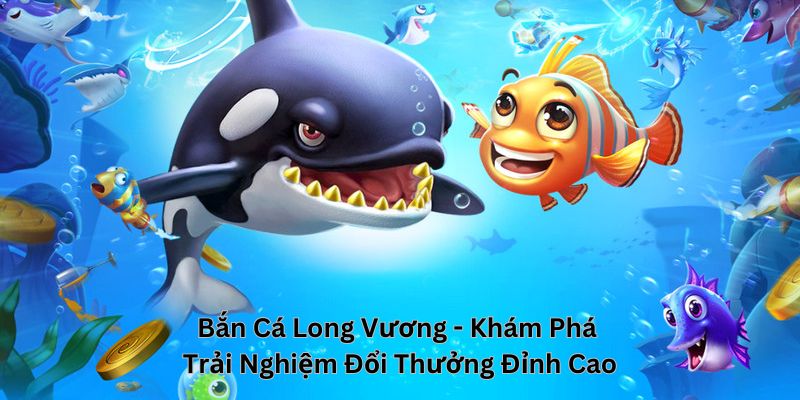 BẮN CÁ LONG VƯƠNG