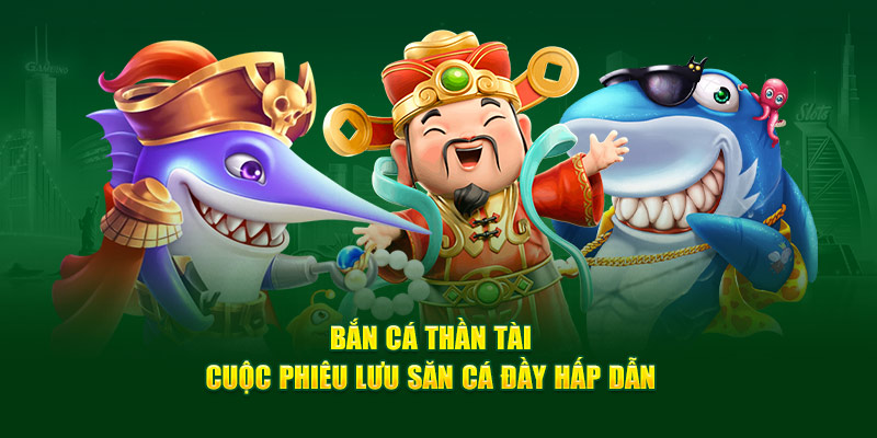 Đa dạng phòng chơi Bắn Cá Thần Tài