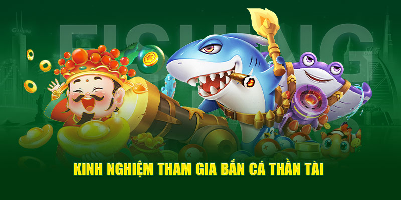 Kinh nghiệm tham gia Bắn Cá Thần Tài cực dễ