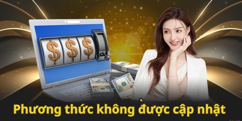 Không thể thành công do phương thức chưa được cập nhật