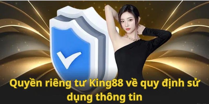 Quyền riêng tư KING88 về quy định sử dụng thông tin