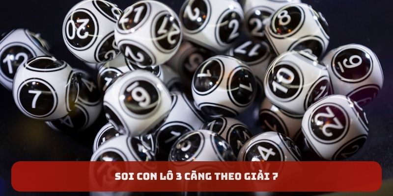 Soi con lô 3 càng theo giải 7